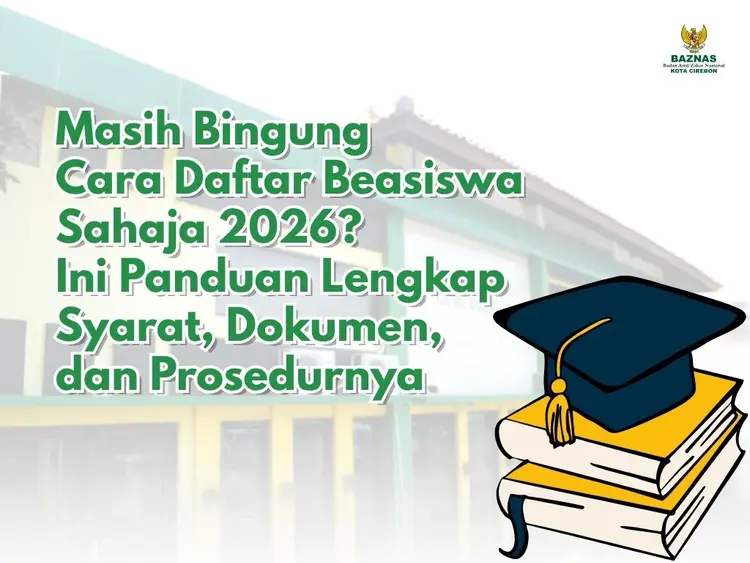 Panduan Pendaftaran Beasiswa SAHAJA 2026 BAZNAS Cirebon: Syarat, Dokumen, dan Cara Daftar ( Poto : BAZNAS Kota Cirebon )
